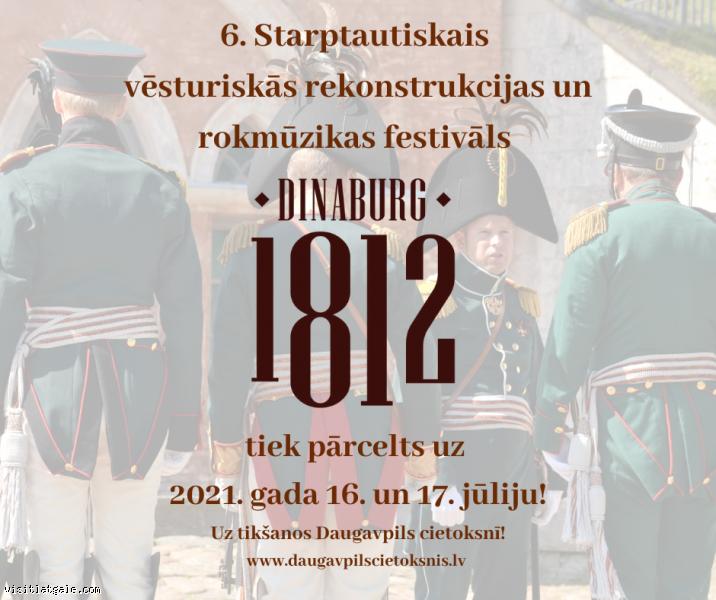 6. Starptautiskais vēsturiskās rekonstrukcijas un rokmūzikas festivāls “Dinaburg 1812”  tiek pārcelts uz 2021. gada jūliju